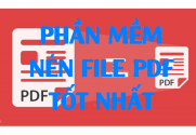 Những phần mềm nén file pdf free hiệu quả tốt nhất giúp giảm dung lượng file PDF nhỏ nhất